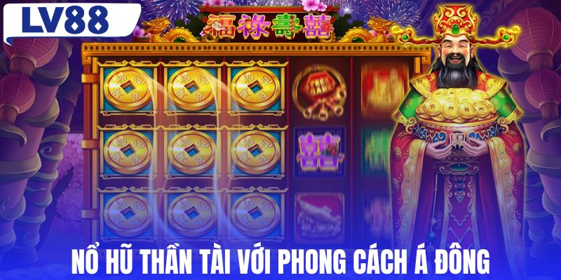Nổ hũ Thần Tài với phong cách Á Đông